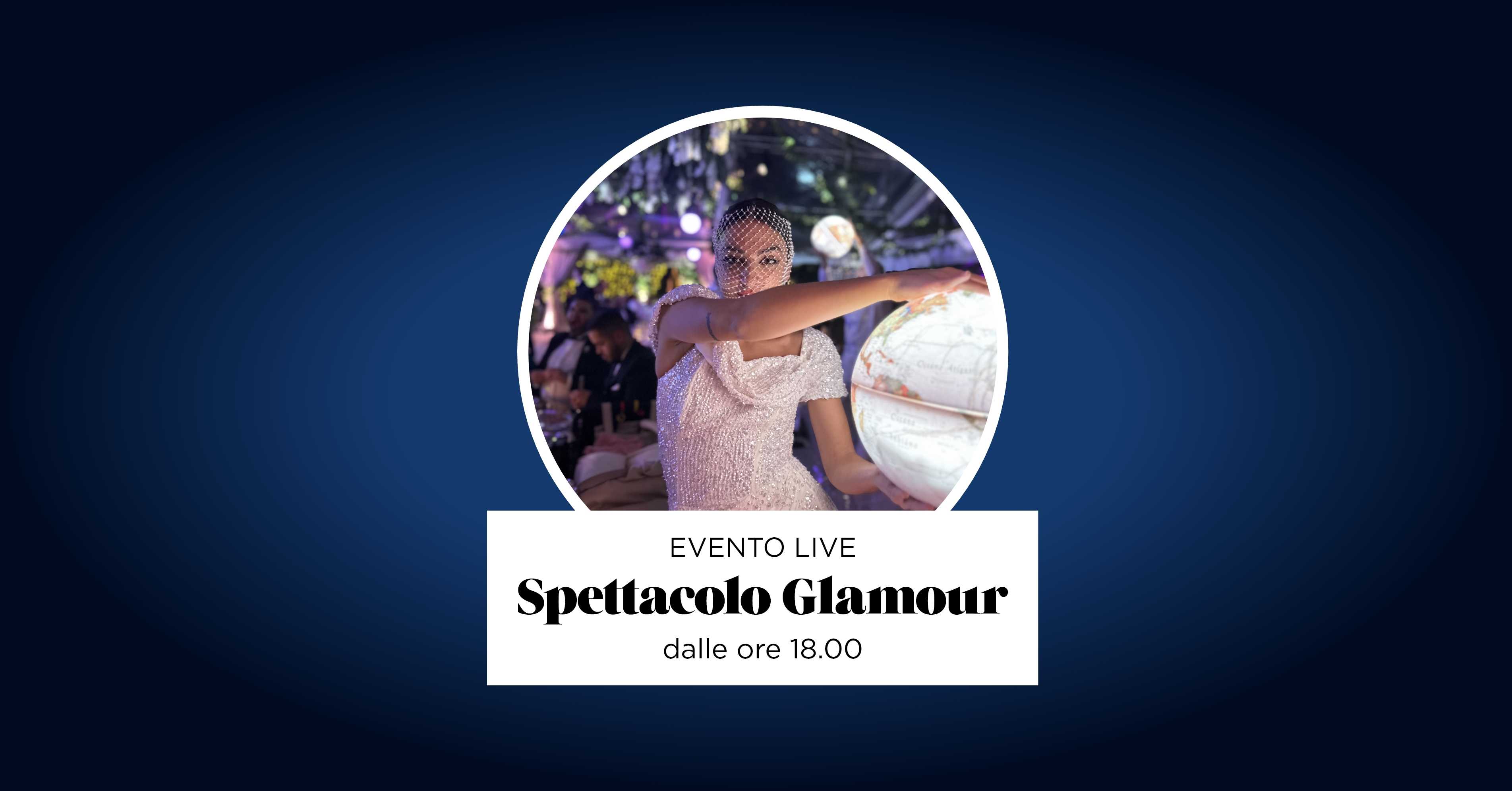 SPETTACOLO GLAMOUR Venerdì 15 maggio